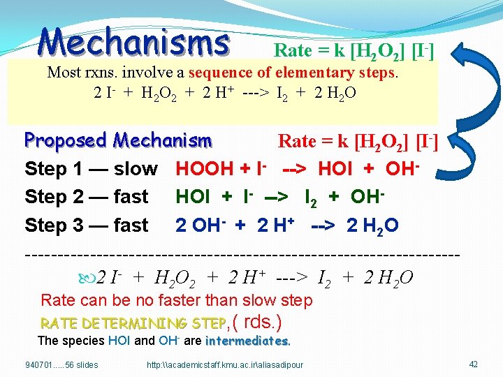 Mechanisms Rate = k [H 2 O 2] [I-] Most rxns. involve a sequence