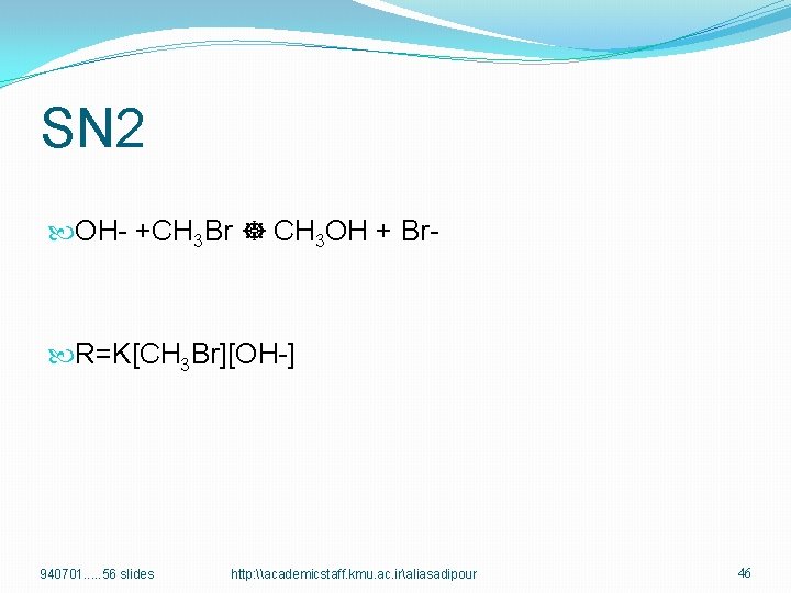 SN 2 OH- +CH 3 Br CH 3 OH + Br- R=K[CH 3 Br][OH-]