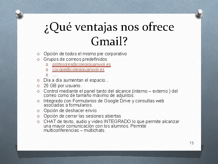 ¿Qué ventajas nos ofrece Gmail? O Opción de todos el mismo pie corporativo O