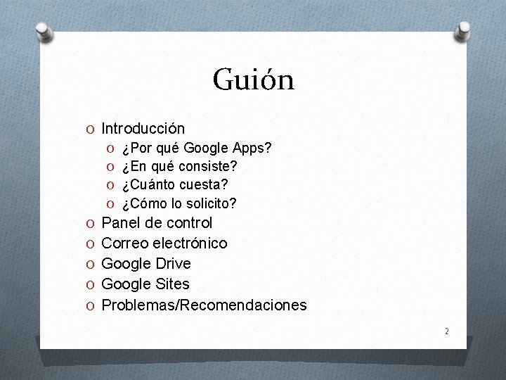 Guión O Introducción O ¿Por qué Google Apps? O ¿En qué consiste? O ¿Cuánto