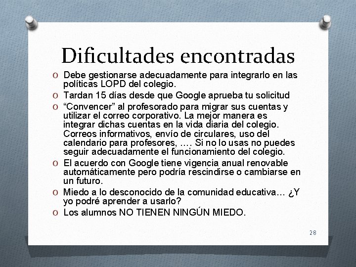 Dificultades encontradas O Debe gestionarse adecuadamente para integrarlo en las O O O políticas