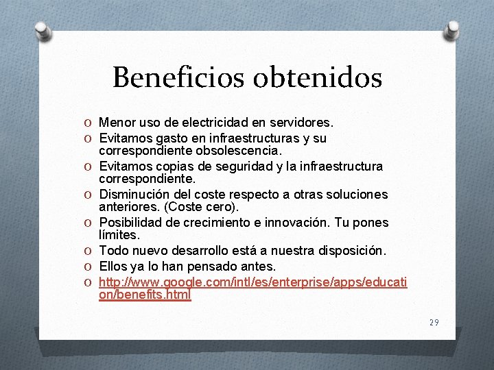 Beneficios obtenidos O Menor uso de electricidad en servidores. O Evitamos gasto en infraestructuras