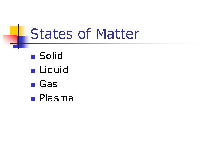 States of Matter n n Solid Liquid Gas Plasma 