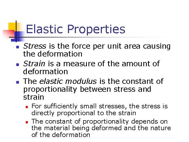 Elastic Properties n n n Stress is the force per unit area causing the