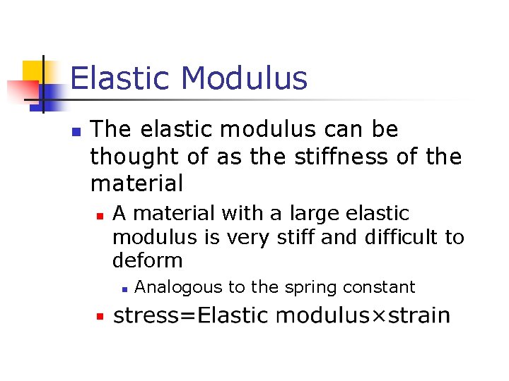 Elastic Modulus n The elastic modulus can be thought of as the stiffness of