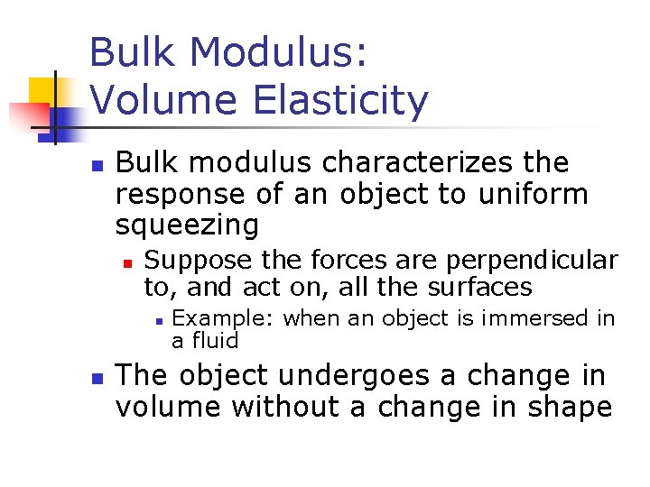 Bulk Modulus: Volume Elasticity n Bulk modulus characterizes the response of an object to
