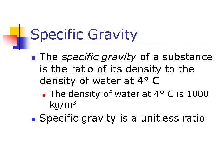 Specific Gravity n The specific gravity of a substance is the ratio of its