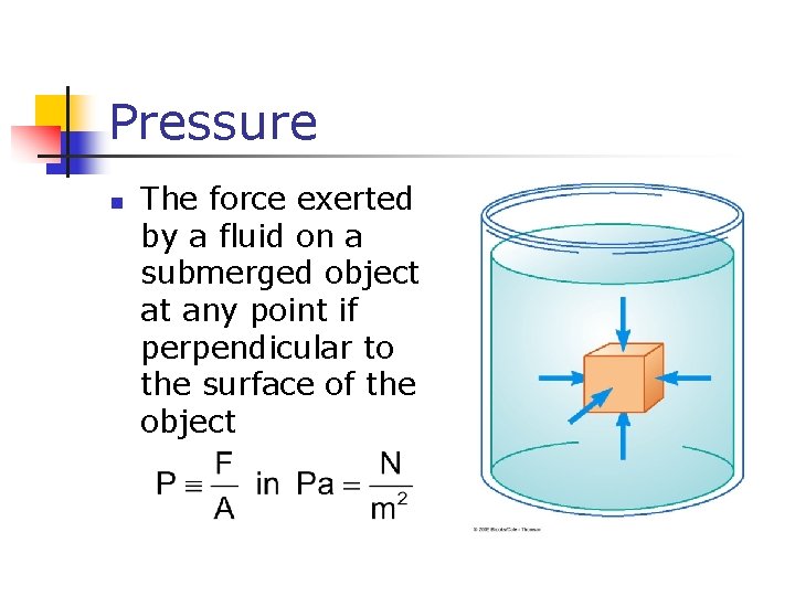 Pressure n The force exerted by a fluid on a submerged object at any