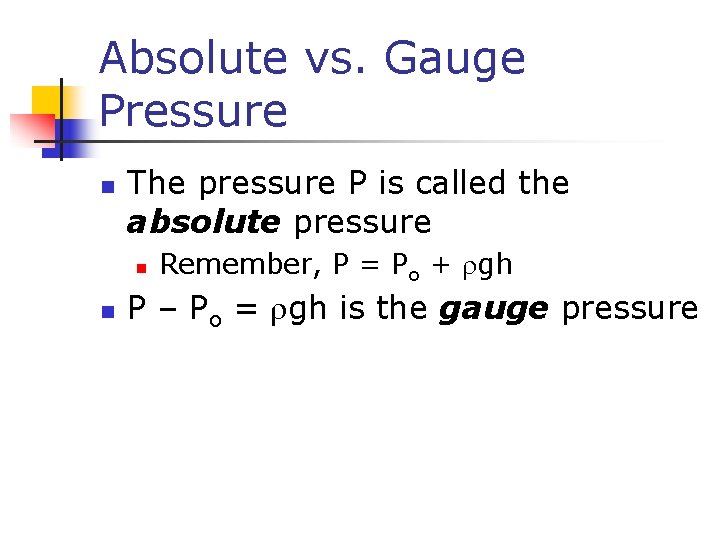 Absolute vs. Gauge Pressure n The pressure P is called the absolute pressure n