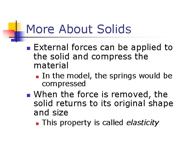 More About Solids n External forces can be applied to the solid and compress