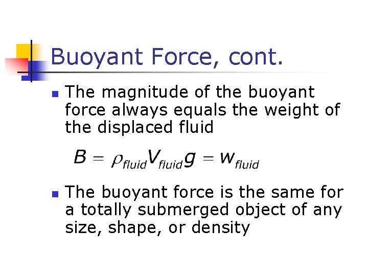 Buoyant Force, cont. n n The magnitude of the buoyant force always equals the