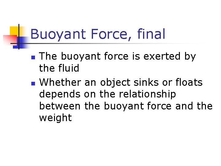 Buoyant Force, final n n The buoyant force is exerted by the fluid Whether