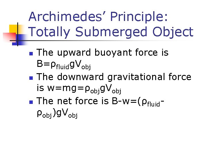 Archimedes’ Principle: Totally Submerged Object n n n The upward buoyant force is B=ρfluidg.