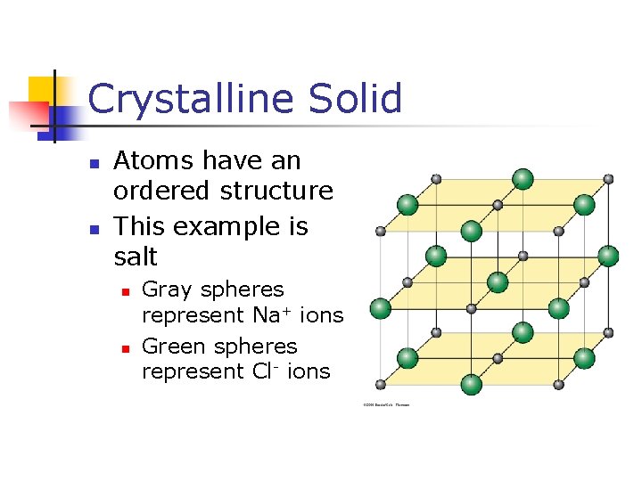 Crystalline Solid n n Atoms have an ordered structure This example is salt n