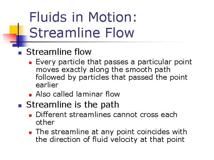 Fluids in Motion: Streamline Flow n Streamline flow n n n Every particle that