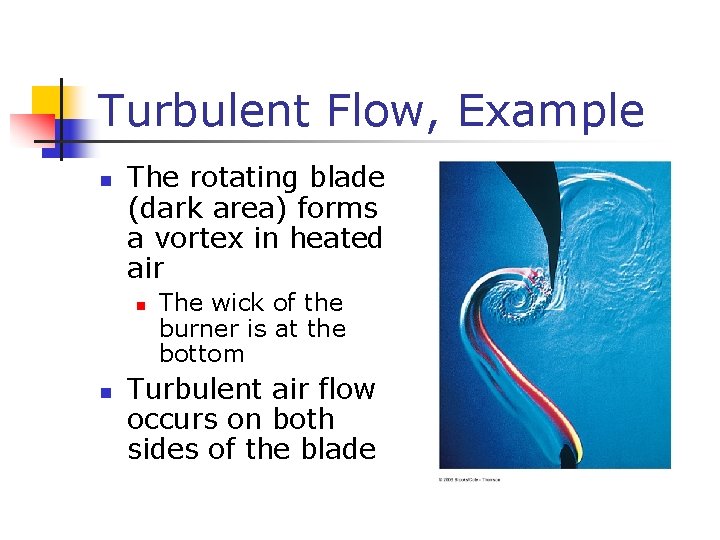 Turbulent Flow, Example n The rotating blade (dark area) forms a vortex in heated