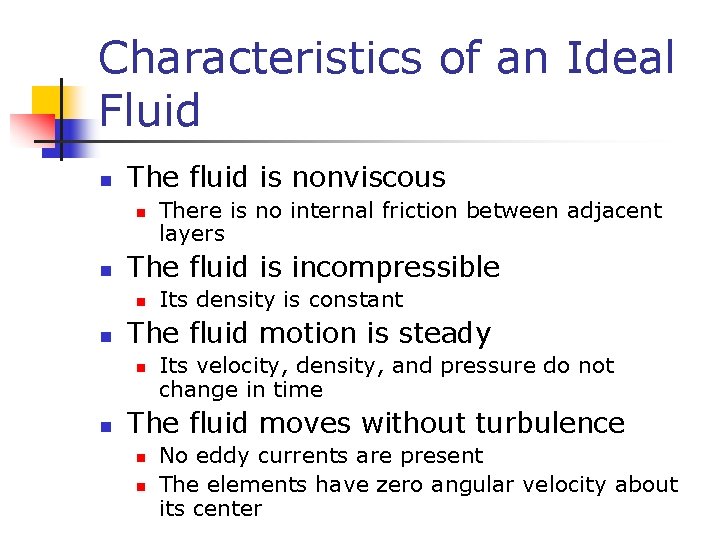 Characteristics of an Ideal Fluid n The fluid is nonviscous n n The fluid
