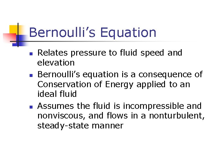 Bernoulli’s Equation n Relates pressure to fluid speed and elevation Bernoulli’s equation is a