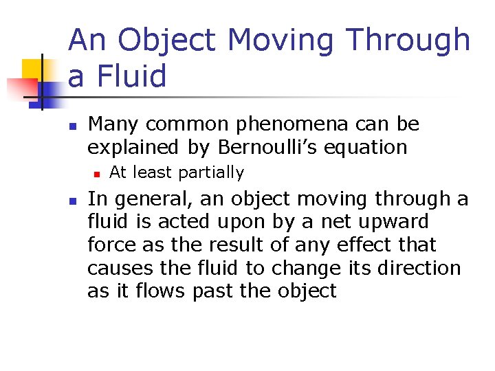 An Object Moving Through a Fluid n Many common phenomena can be explained by