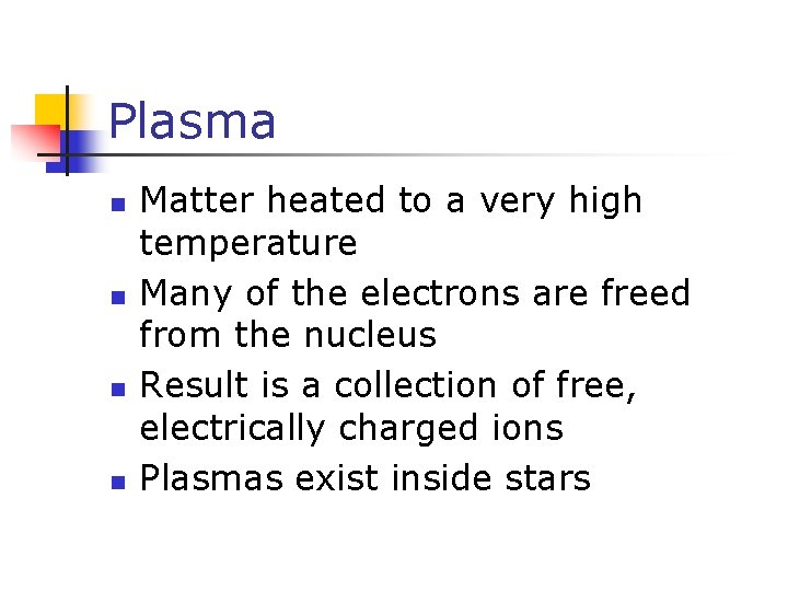 Plasma n n Matter heated to a very high temperature Many of the electrons