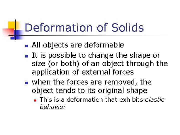 Deformation of Solids n n n All objects are deformable It is possible to