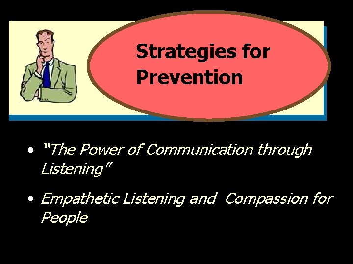 Strategies for Prevention • “The Power of Communication through Listening” • Empathetic Listening and