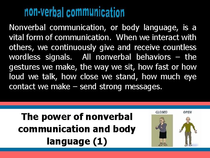 Nonverbal communication, or body language, is a vital form of communication. When we interact