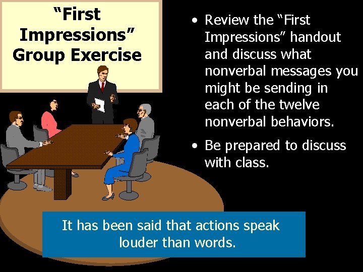 “First Impressions” Group Exercise • Review the “First Impressions” handout and discuss what nonverbal