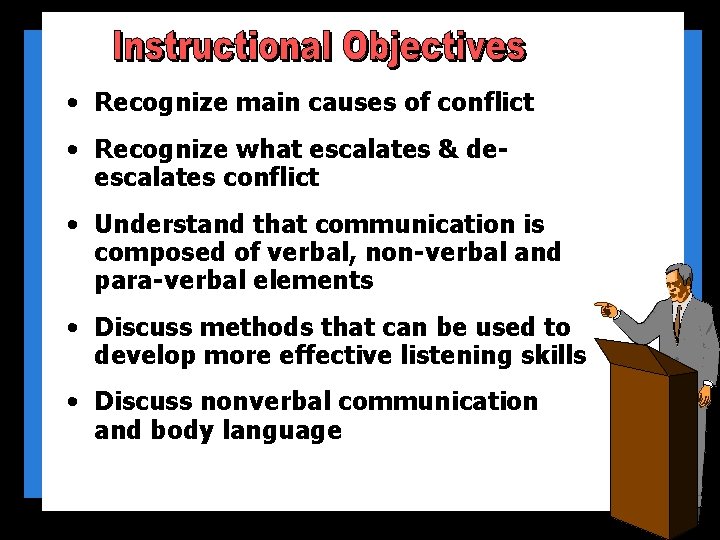  • Recognize main causes of conflict • Recognize what escalates & deescalates conflict