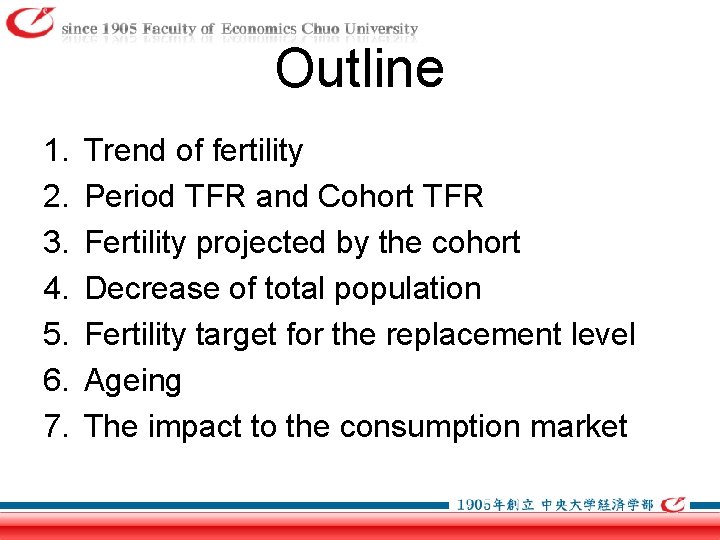 Outline 1. 2. 3. 4. 5. 6. 7. Trend of fertility Period TFR and