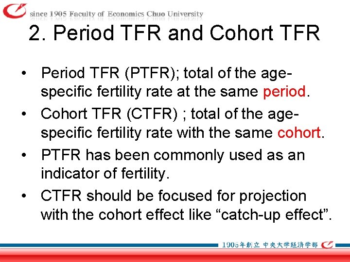 2. Period TFR and Cohort TFR • Period TFR (PTFR); total of the agespecific