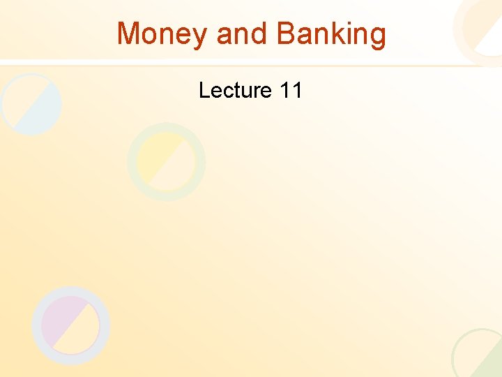Money and Banking Lecture 11 