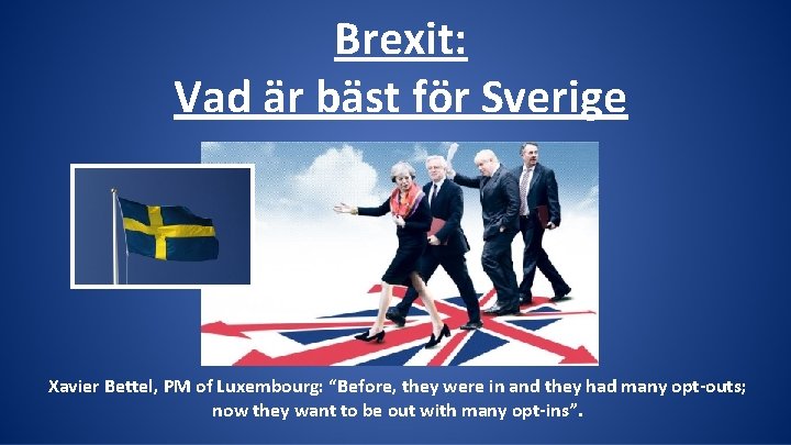 Brexit: Vad är bäst för Sverige Xavier Bettel, PM of Luxembourg: “Before, they were