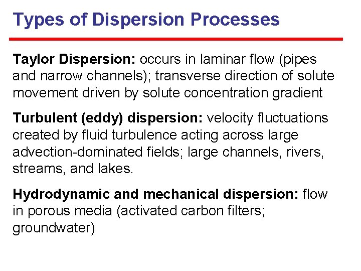 Types of Dispersion Processes Taylor Dispersion: occurs in laminar flow (pipes and narrow channels);