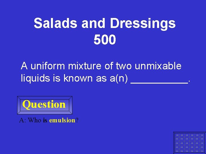 Salads and Dressings 500 A uniform mixture of two unmixable liquids is known as