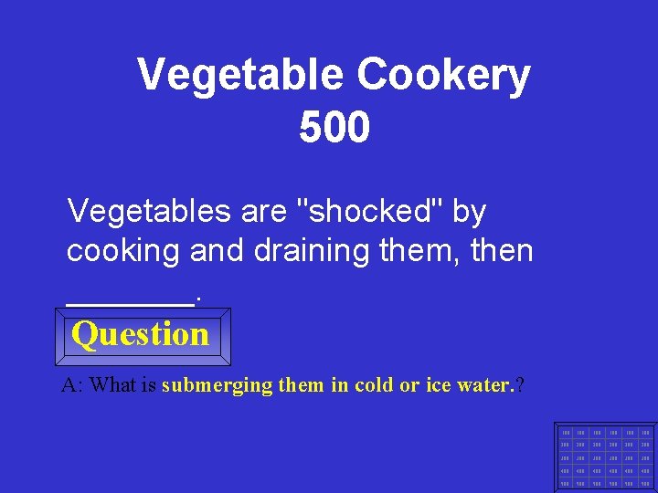 Vegetable Cookery 500 Vegetables are "shocked" by cooking and draining them, then _______. Question