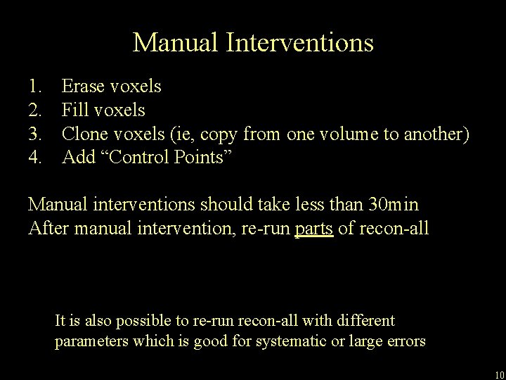 Manual Interventions 1. 2. 3. 4. Erase voxels Fill voxels Clone voxels (ie, copy