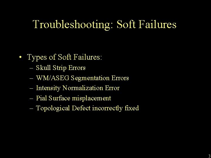 Troubleshooting: Soft Failures • Types of Soft Failures: – – – Skull Strip Errors