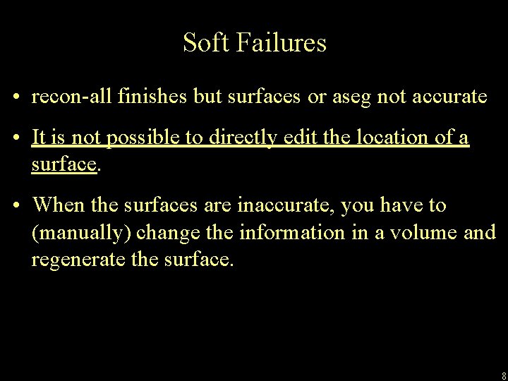Soft Failures • recon-all finishes but surfaces or aseg not accurate • It is