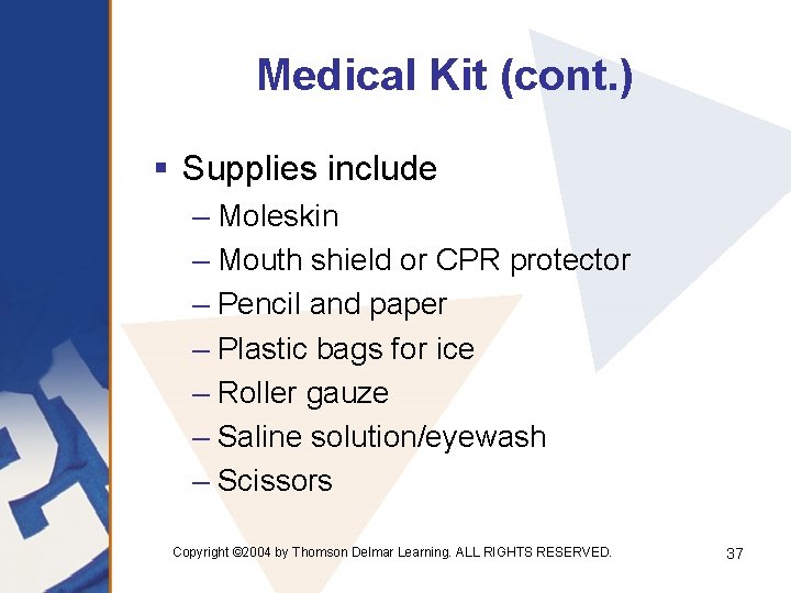 Medical Kit (cont. ) § Supplies include – Moleskin – Mouth shield or CPR