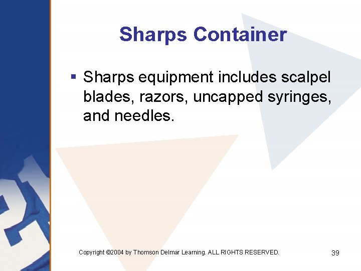 Sharps Container § Sharps equipment includes scalpel blades, razors, uncapped syringes, and needles. Copyright