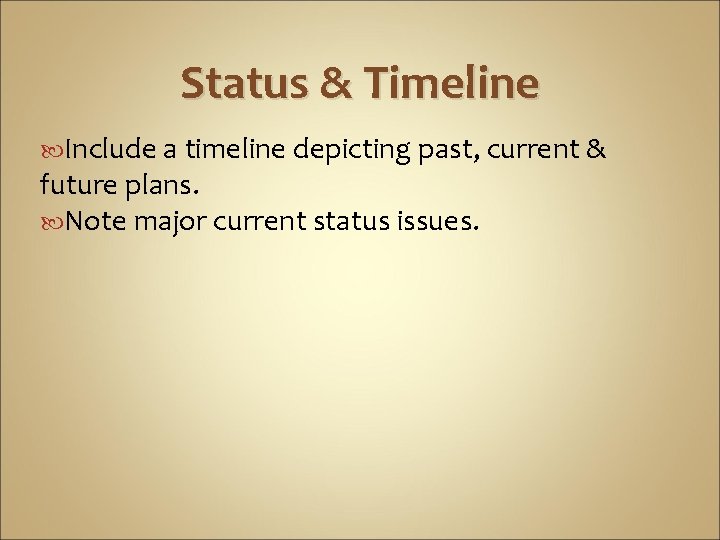 Status & Timeline Include a timeline depicting past, current & future plans. Note major