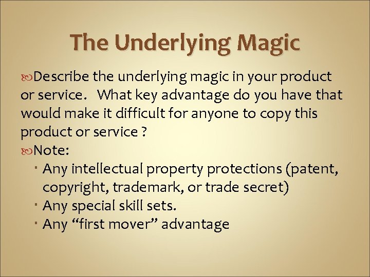 The Underlying Magic Describe the underlying magic in your product or service. What key