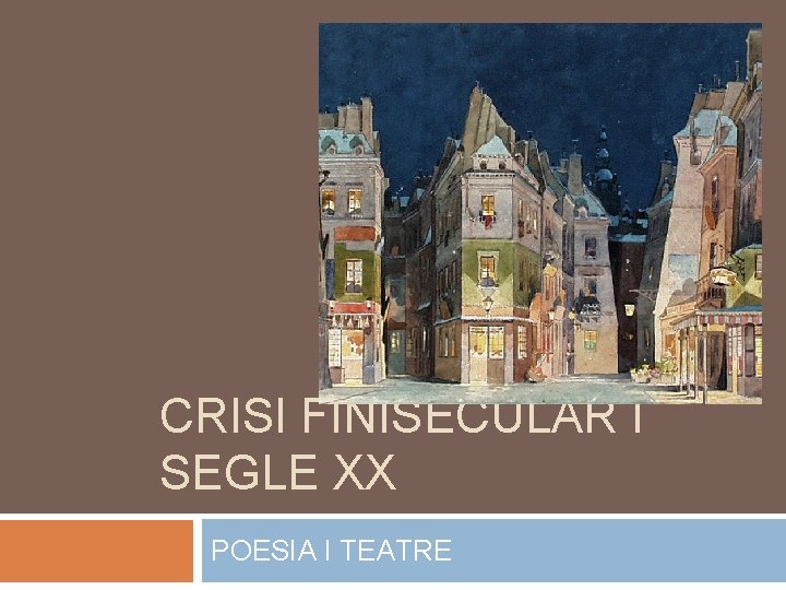 CRISI FINISECULAR I SEGLE XX POESIA I TEATRE 