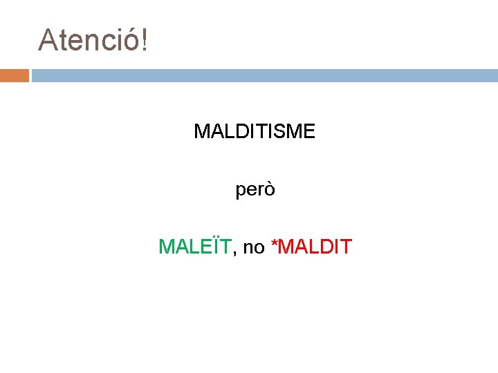 Atenció! MALDITISME però MALEÏT, no *MALDIT 