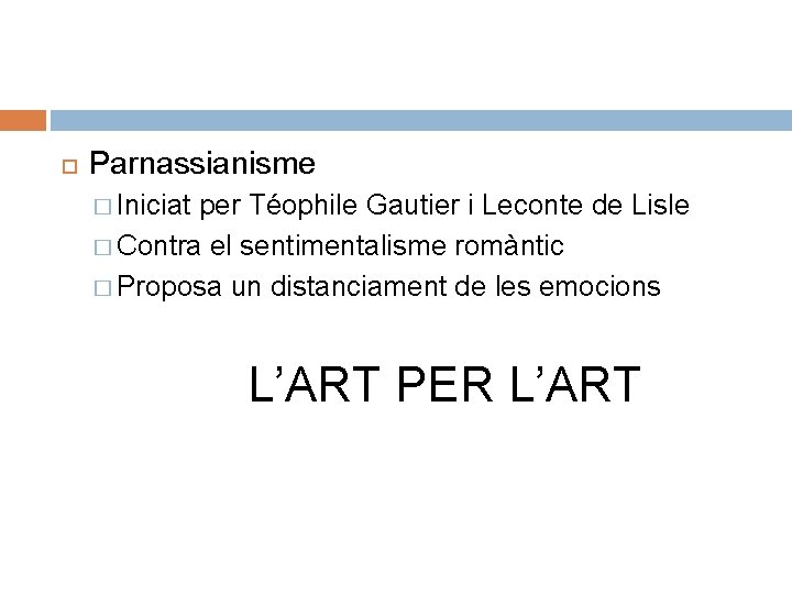  Parnassianisme � Iniciat per Téophile Gautier i Leconte de Lisle � Contra el