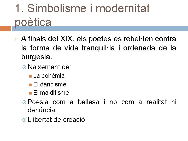 1. Simbolisme i modernitat poètica A finals del XIX, els poetes es rebel·len contra