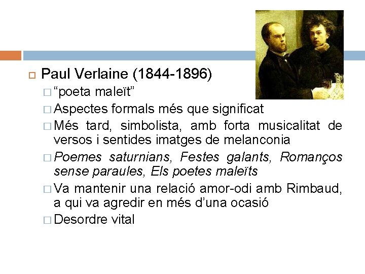  Paul Verlaine (1844 -1896) � “poeta maleït” � Aspectes formals més que significat