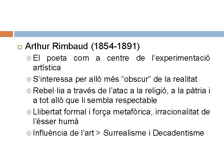  Arthur Rimbaud (1854 -1891) El poeta com a centre de l’experimentació artística S’interessa