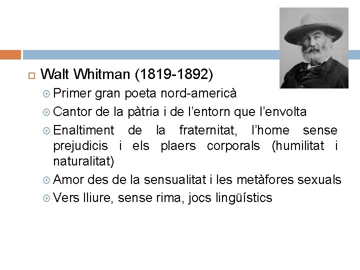  Walt Whitman (1819 -1892) Primer gran poeta nord-americà Cantor de la pàtria i